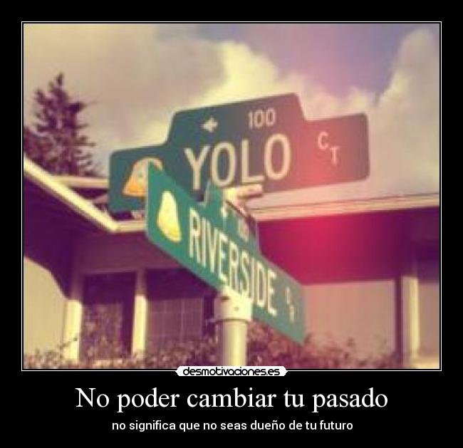 No poder cambiar tu pasado - no significa que no seas dueño de tu futuro