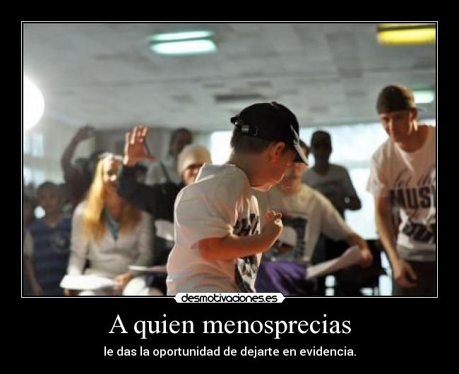 A quien menosprecias - 