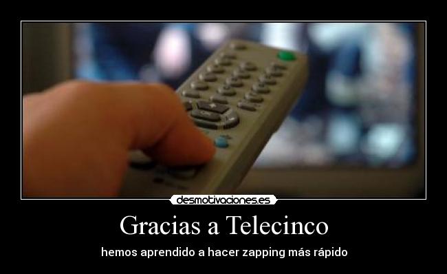 Gracias a Telecinco - hemos aprendido a hacer zapping más rápido