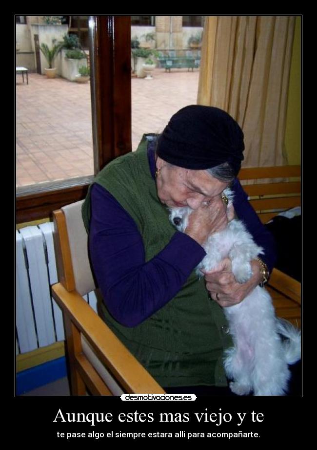 Aunque estes mas viejo y te - 