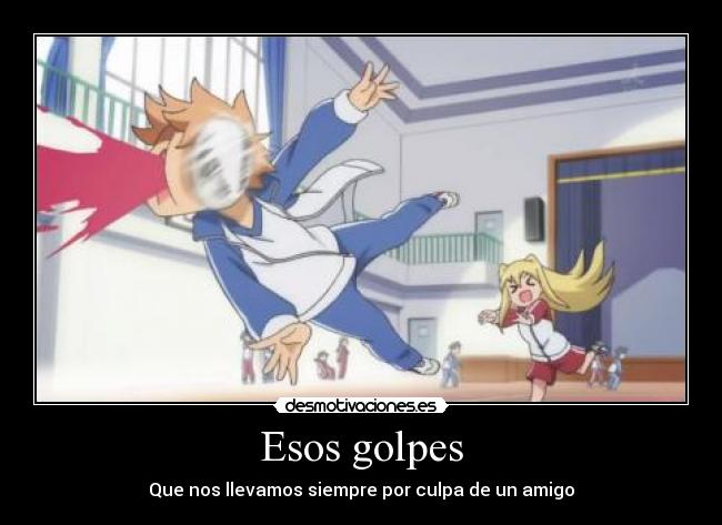 Esos golpes - Que nos llevamos siempre por culpa de un amigo