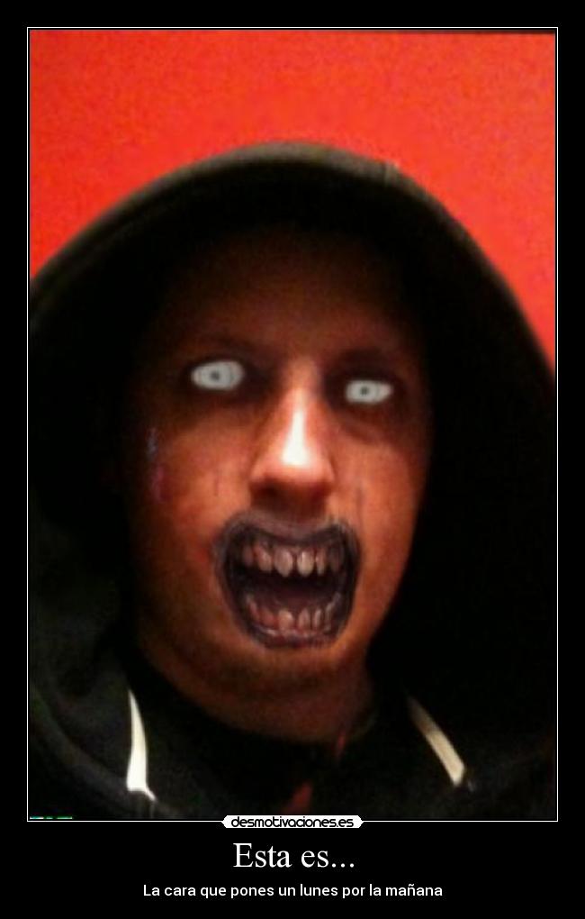 Esta es... - La cara que pones un lunes por la mañana