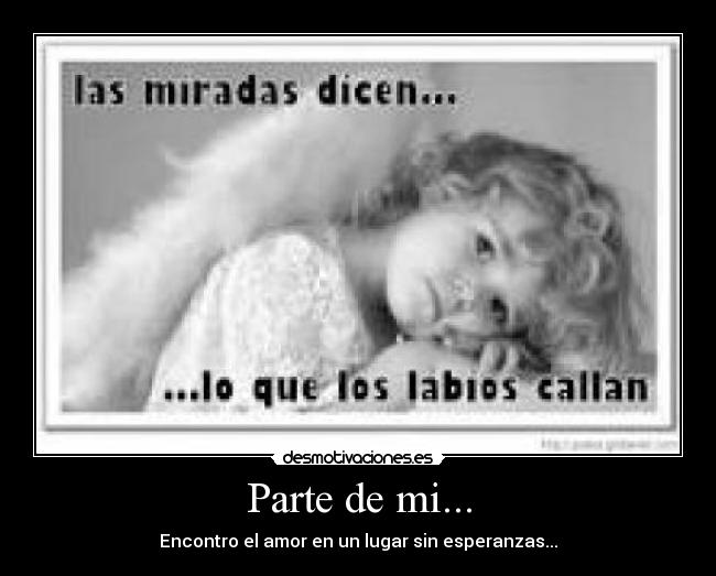 Parte de mi... - Encontro el amor en un lugar sin esperanzas...