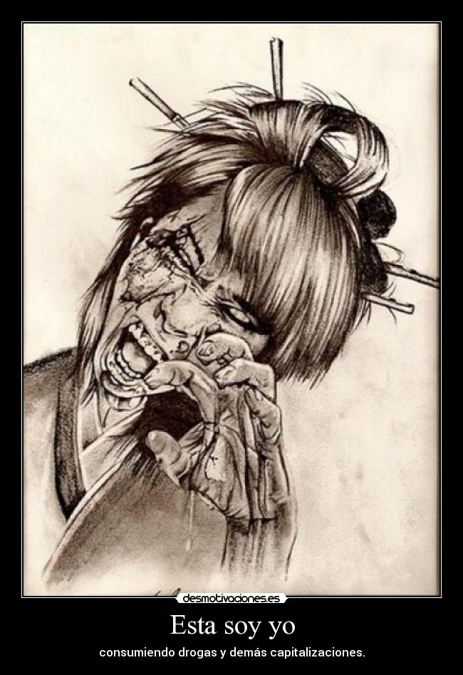 Esta soy yo - consumiendo drogas y demás capitalizaciones.