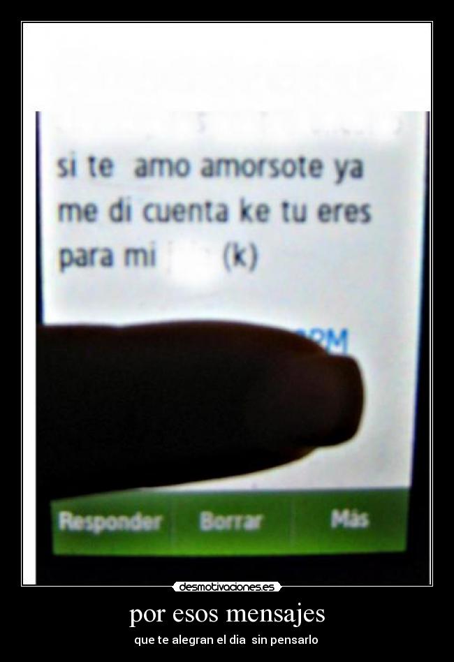 por esos mensajes - que te alegran el dia  sin pensarlo ♥