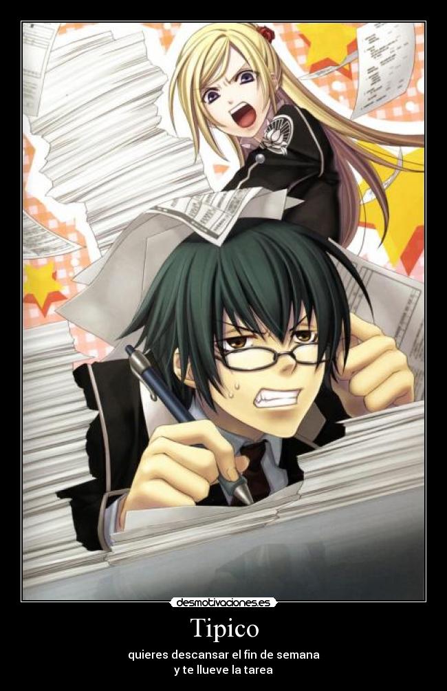 Tipico - quieres descansar el fin de semana
y te llueve la tarea