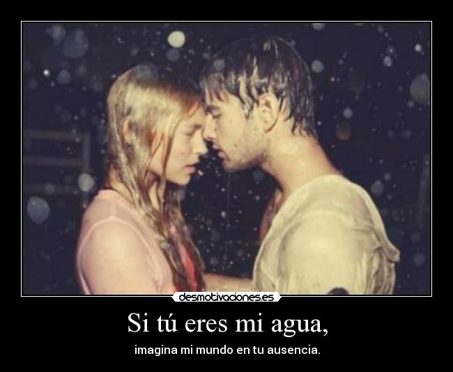 Si tú eres mi agua, - 