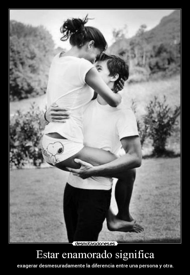 Estar enamorado significa - 