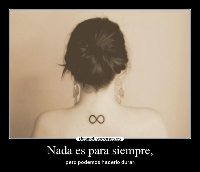 Nada es para siempre, -