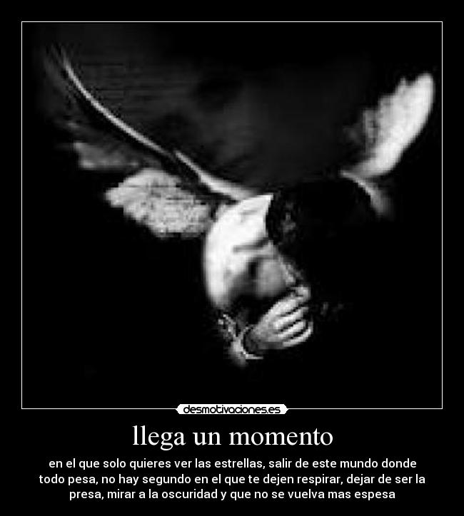 llega un momento - en el que solo quieres ver las estrellas, salir de este mundo donde
todo pesa, no hay segundo en el que te dejen respirar, dejar de ser la
presa, mirar a la oscuridad y que no se vuelva mas espesa