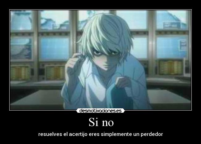 Si no - resuelves el acertijo eres simplemente un perdedor