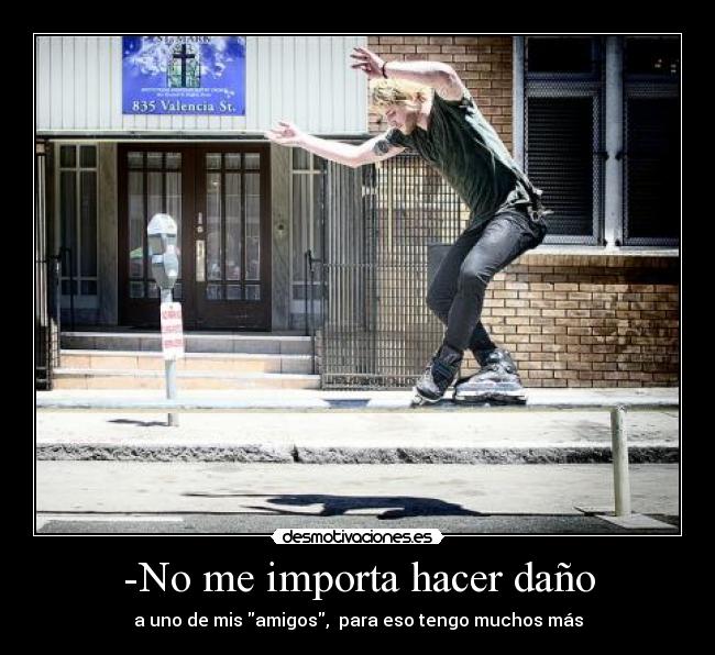 -No me importa hacer daño -