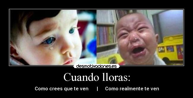 Cuando lloras: - Como crees que te ven | Como realmente te ven