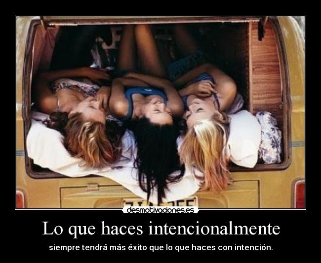Lo que haces intencionalmente -