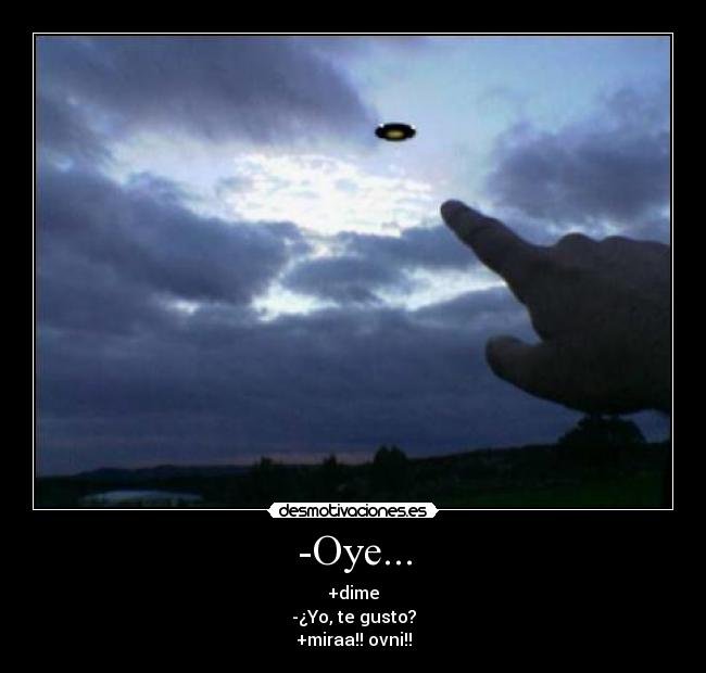 -Oye... - +dime
-¿Yo, te gusto?
+miraa!! ovni!!