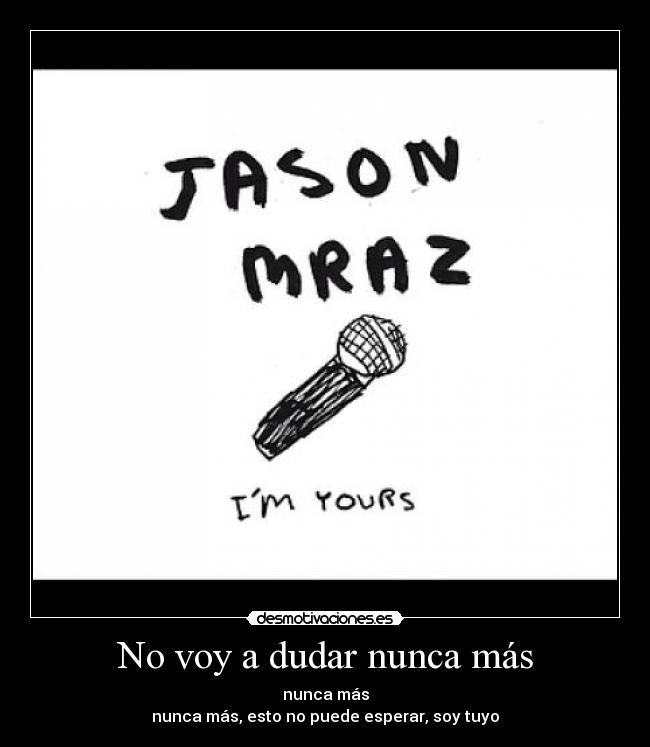 No voy a dudar nunca más -