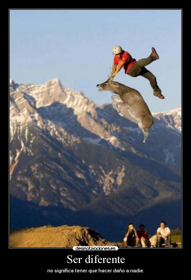 Ser diferente - no significa tener que hacer daño a nadie.