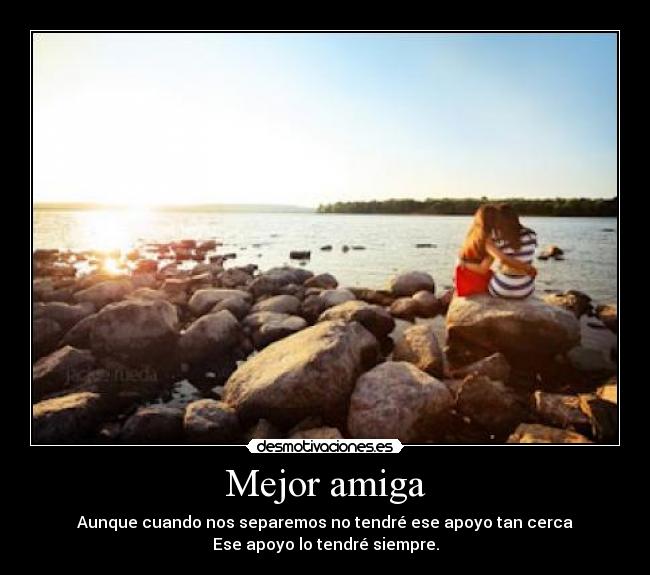 Mejor amiga - Aunque cuando nos separemos no tendré ese apoyo tan cerca
Ese apoyo lo tendré siempre.