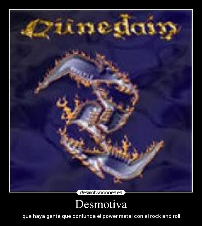 Desmotiva - que haya gente que confunda el power metal con el rock and roll