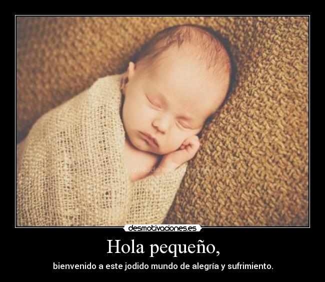 Hola pequeño, -
