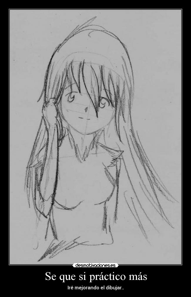 Se que si práctico más - Iré mejorando el dibujar..