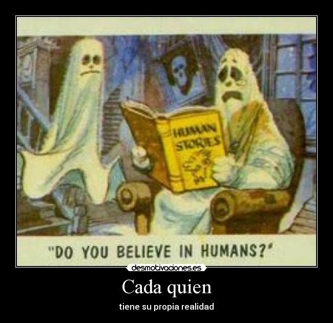 Cada quien - tiene su propia realidad