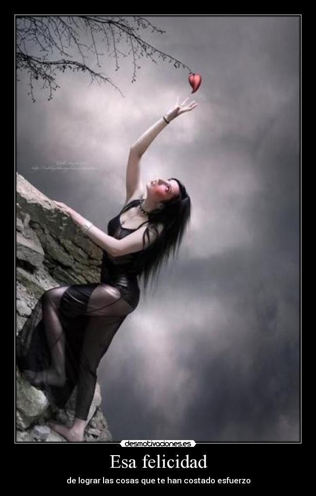 Esa felicidad - de lograr las cosas que te han costado esfuerzo