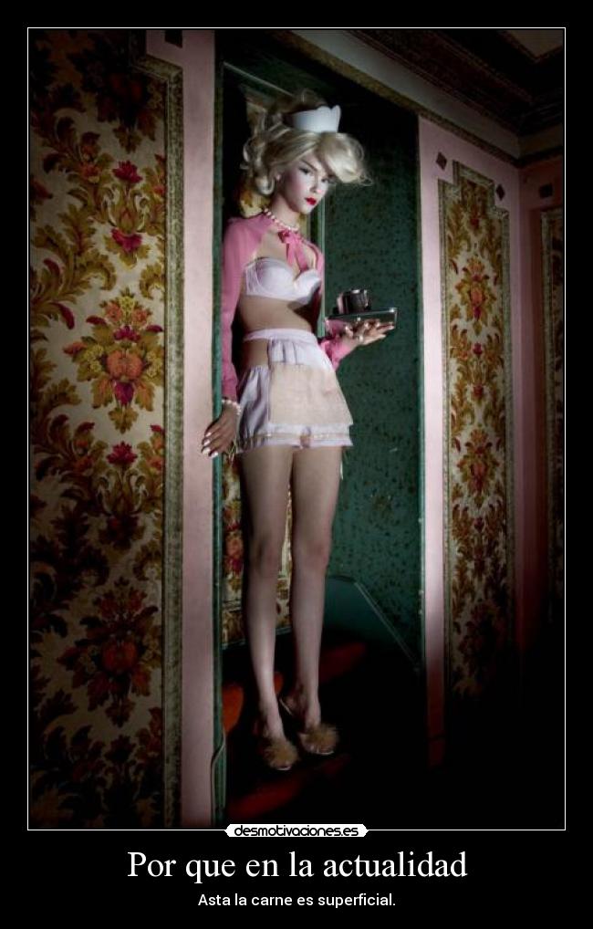 Por que en la actualidad - Asta la carne es superficial.