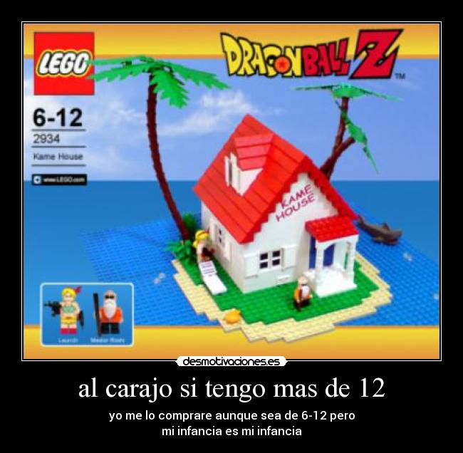 al carajo si tengo mas de 12 - yo me lo comprare aunque sea de 6-12 pero
mi infancia es mi infancia