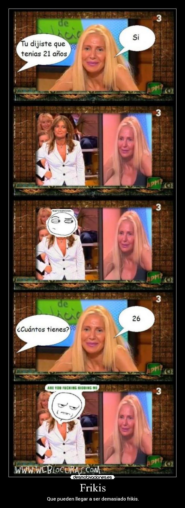 Frikis - Que pueden llegar a ser demasiado frikis.