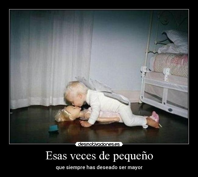 Esas veces de pequeño -
