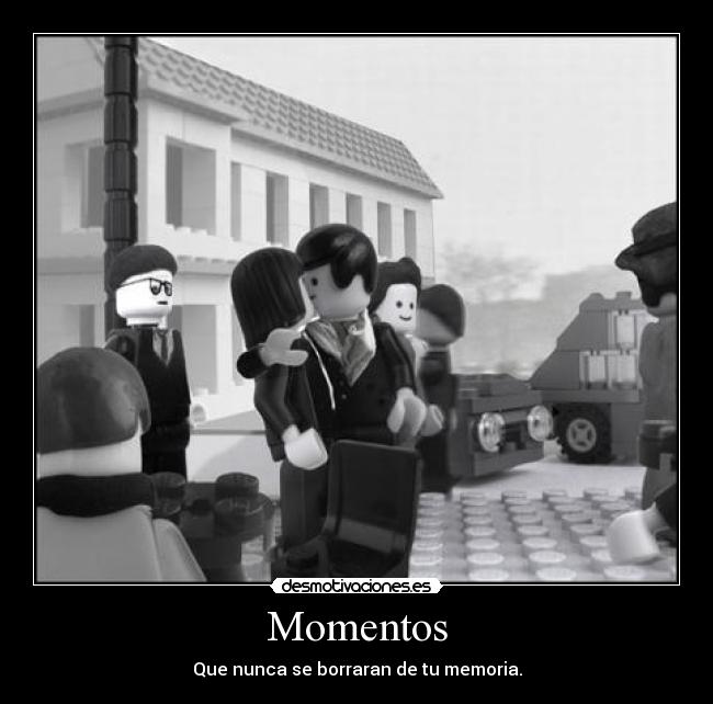 Momentos - Que nunca se borraran de tu memoria.