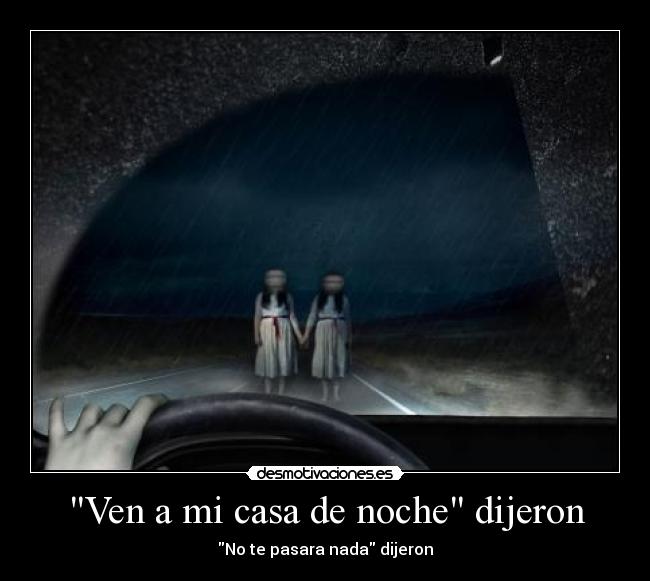Ven a mi casa de noche dijeron - No te pasara nada dijeron