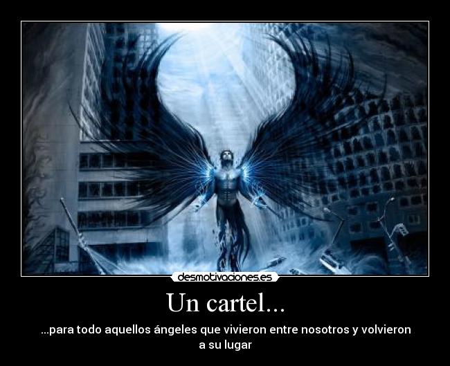 Un cartel... - ...para todo aquellos ángeles que vivieron entre nosotros y volvieron a su lugar