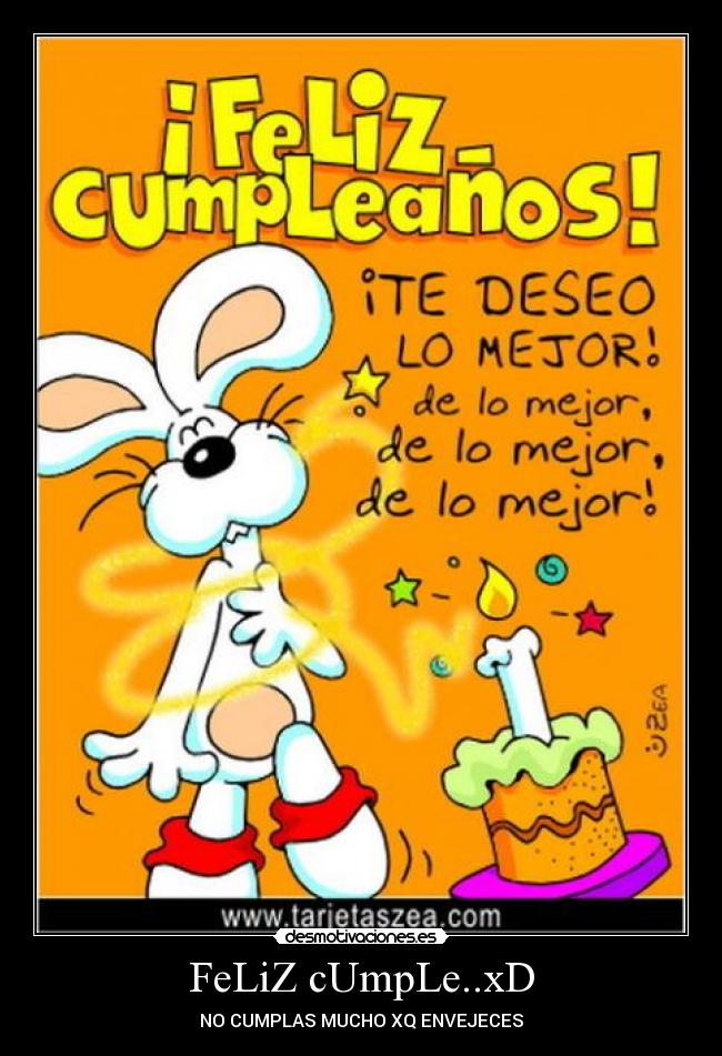 FeLiZ cUmpLe..xD - NO CUMPLAS MUCHO XQ ENVEJECES