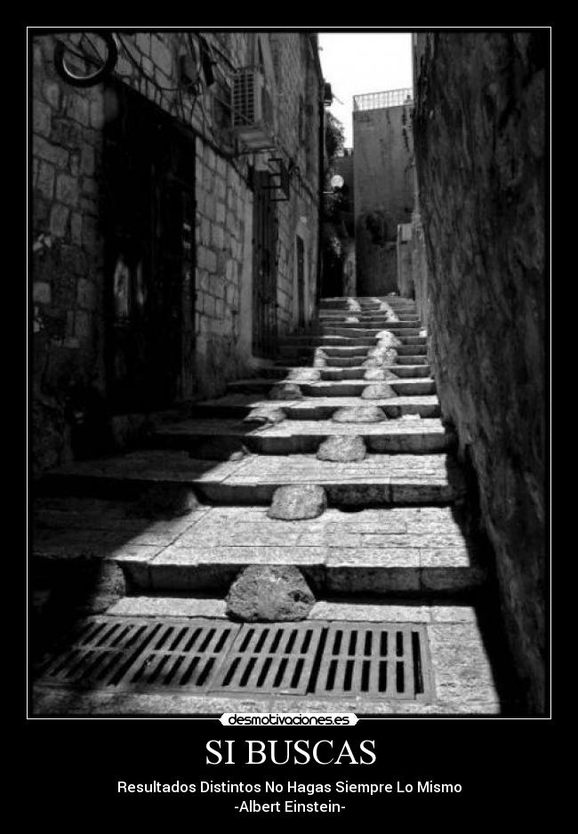 SI BUSCAS - Resultados Distintos No Hagas Siempre Lo Mismo
-Albert Einstein-
