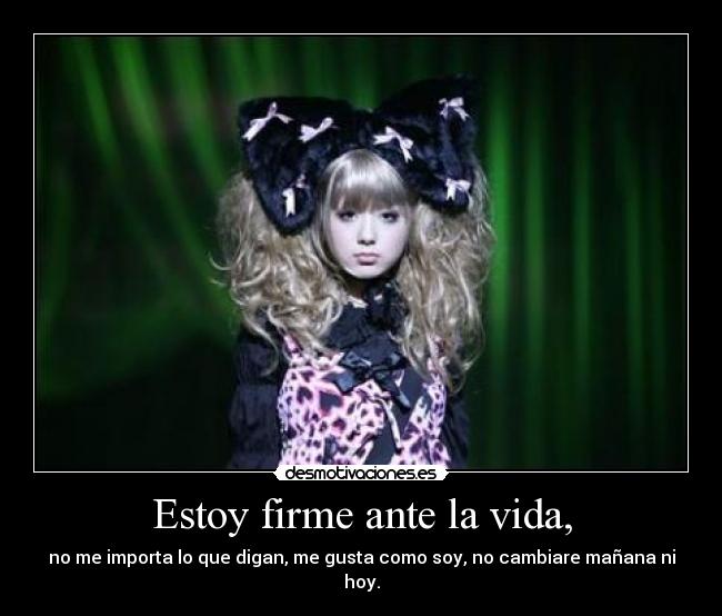 Estoy firme ante la vida, -