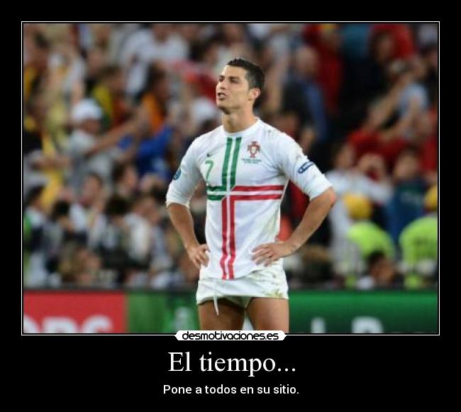 El tiempo... - Pone a todos en su sitio.
