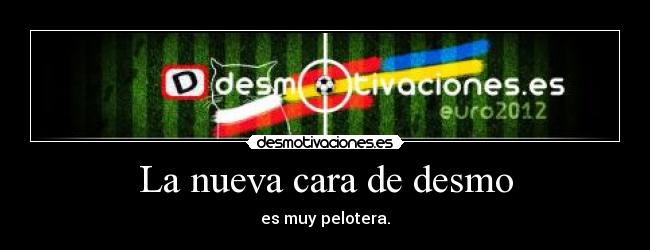 La nueva cara de desmo -