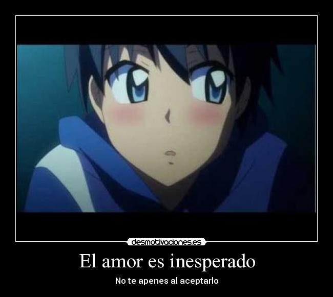 El amor es inesperado - No te apenes al aceptarlo