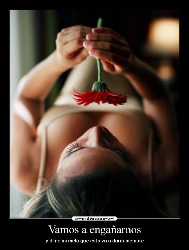 Vamos a engañarnos -