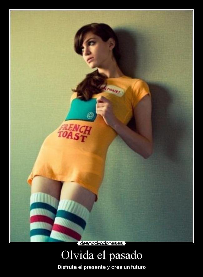 Olvida el pasado - Disfruta el presente y crea un futuro