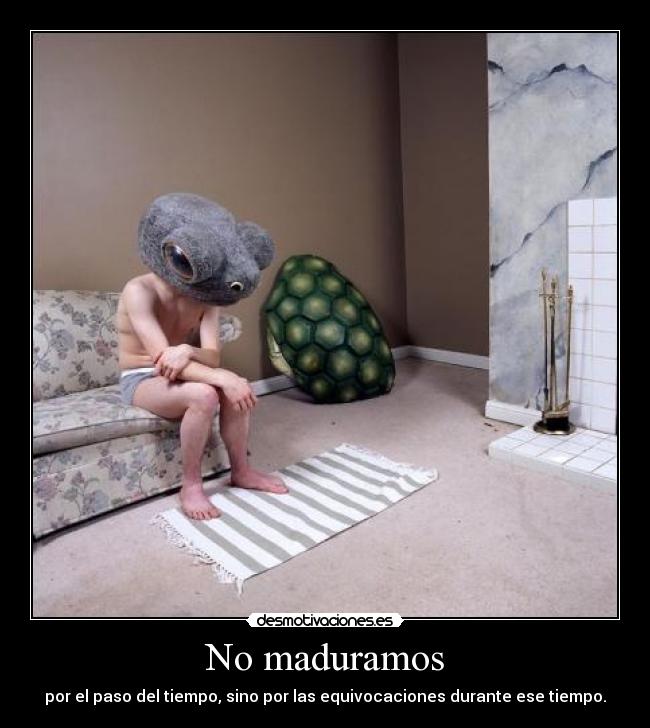 No maduramos - 