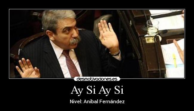 Ay Si Ay Si - Nivel: Anibal Fernández