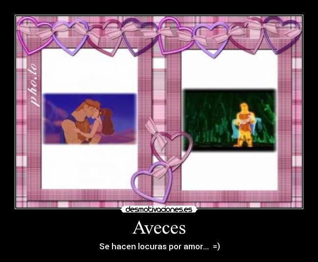 Aveces - Se hacen locuras por amor... =)
