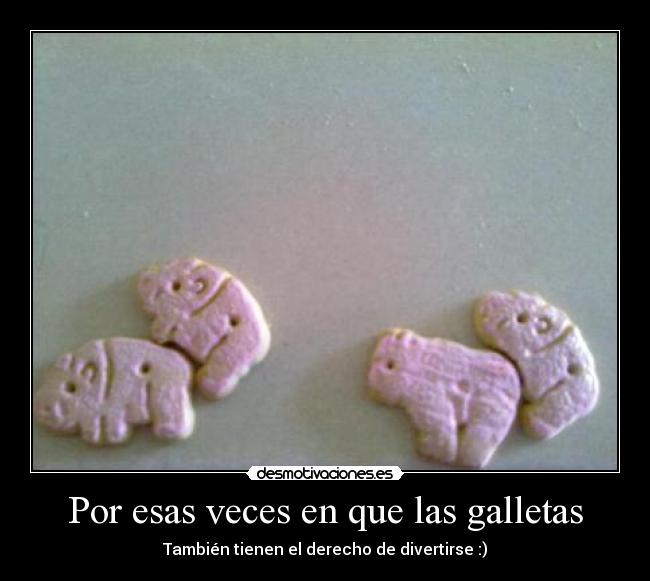 Por esas veces en que las galletas - También tienen el derecho de divertirse :)