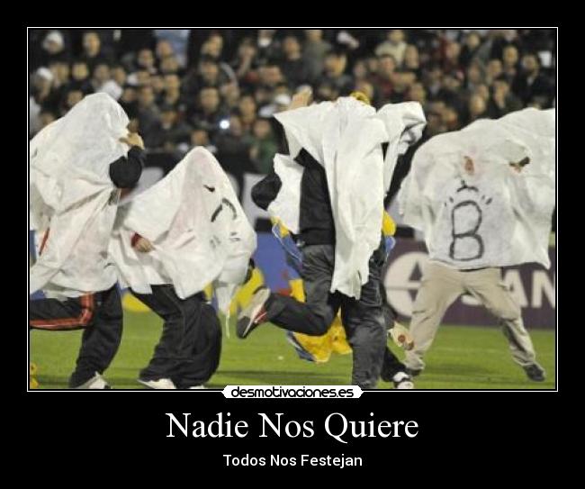 Nadie Nos Quiere - Todos Nos Festejan