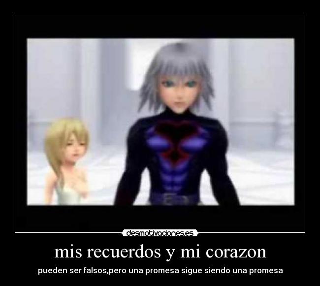 mis recuerdos y mi corazon - pueden ser falsos,pero una promesa sigue siendo una promesa