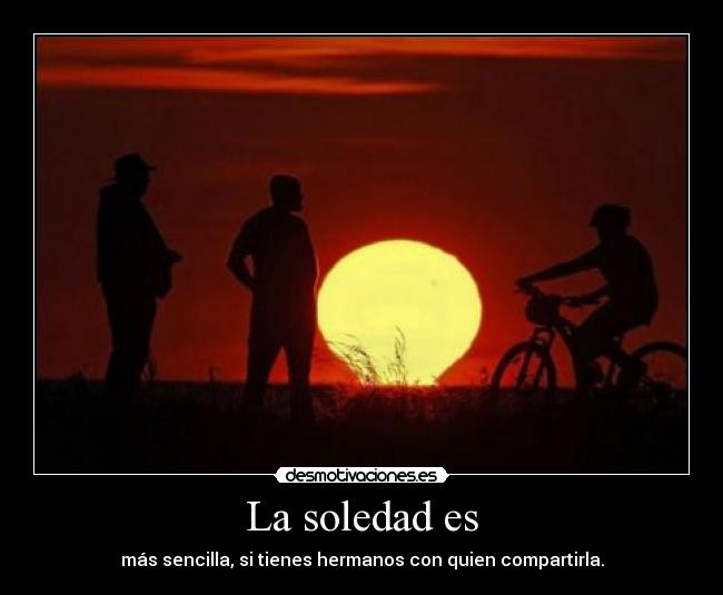 La soledad es -
