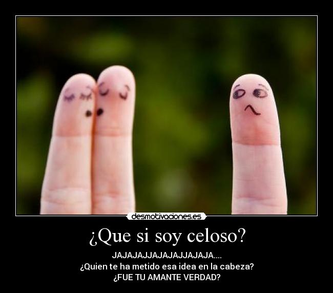 ¿Que si soy celoso? - 